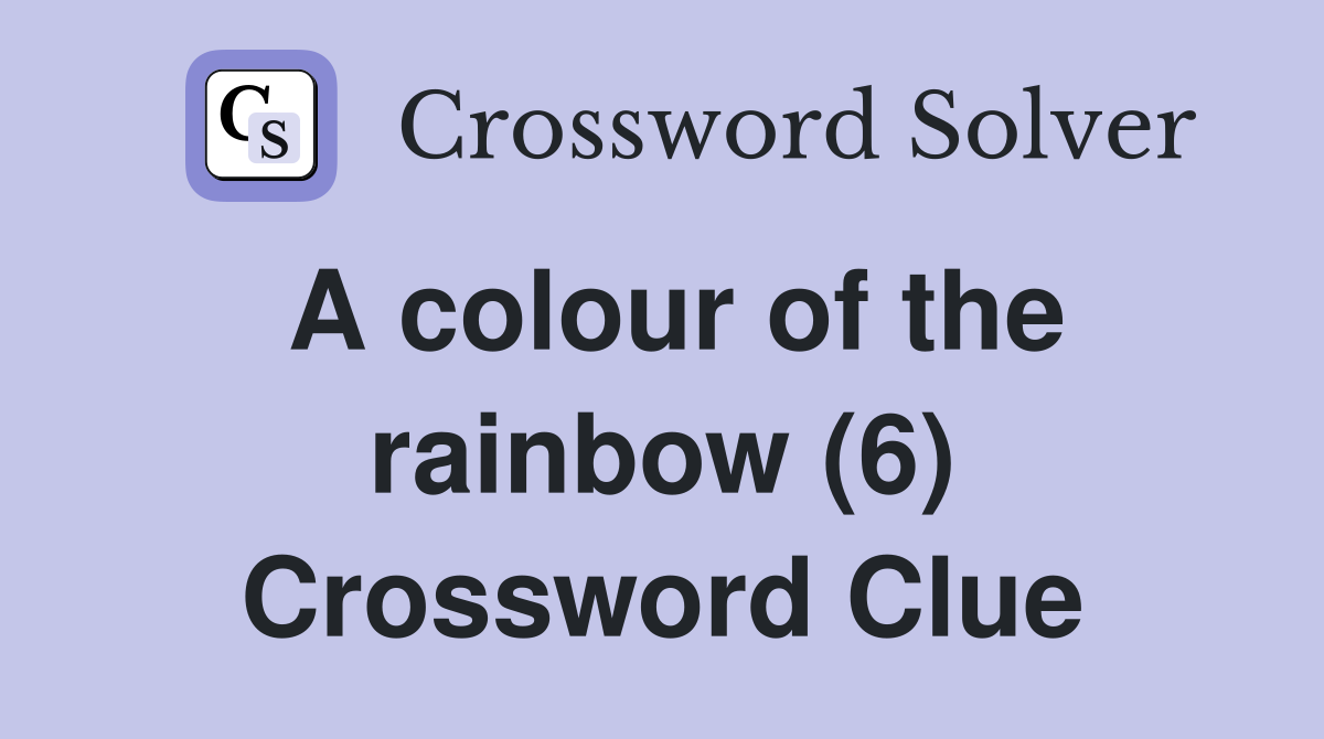 A colour of the rainbow (6) Crossword Clue Answers Crossword Solver